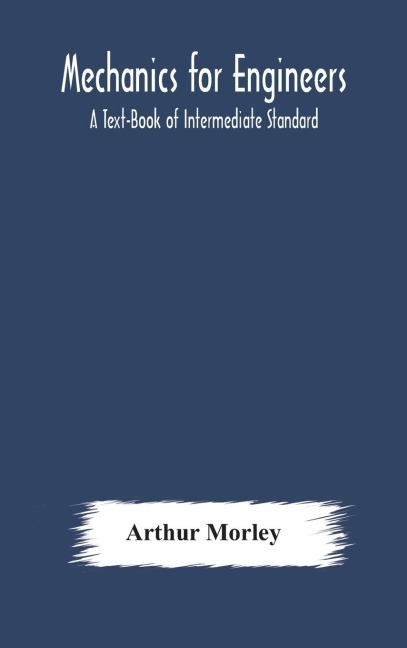 Mechanics For Engineers: A Text-Book Of Intermediate Standard