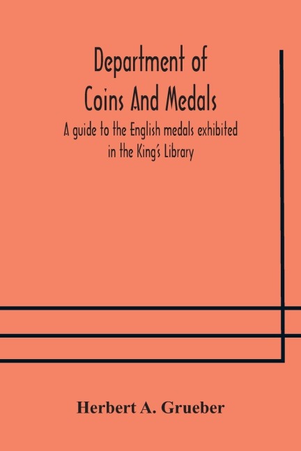 Department Of Coins And Medals A Guide To The English Medals Exhibited In The King'S Library