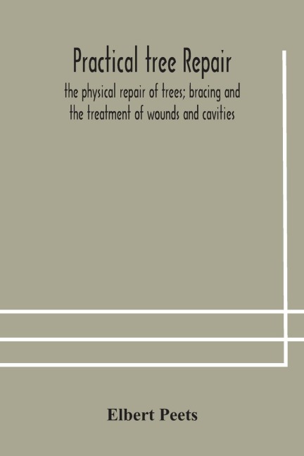 Practical Tree Repair; The Physical Repair Of Trees; Bracing And The Treatment Of Wounds And Cavities