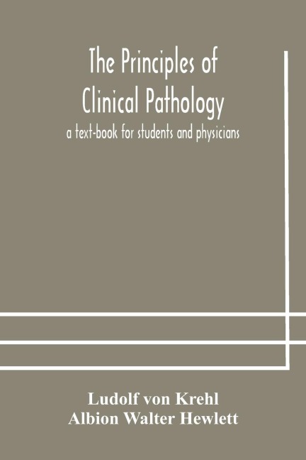 The Principles Of Clinical Pathology, A Text-Book For Students And Physicians