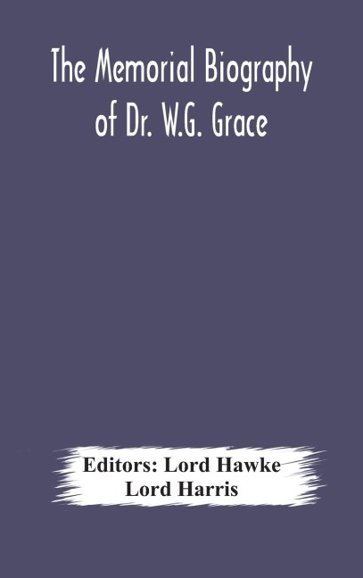 The Memorial Biography Of Dr. W.G. Grace