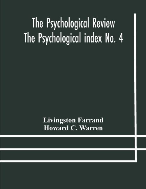 The Psychological Review The Psychological Index No. 4 A Bibliography Of The Literature Of Psychology And Cognate Subjects For 1897
