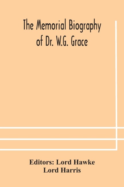 The Memorial Biography Of Dr. W.G. Grace