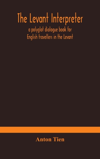 The Levant Interpreter, A Polyglot Dialogue Book For English Travellers In The Levant