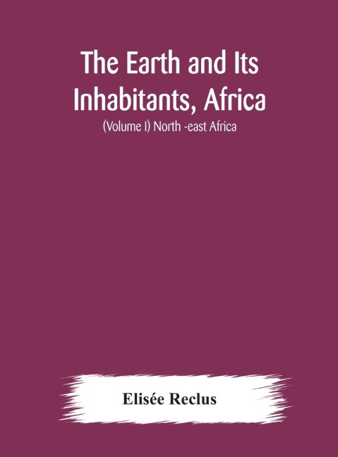 The Earth And Its Inhabitants, Africa: (Volume I) North -East Africa