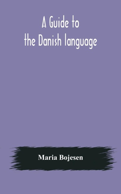 A Guide To The Danish Language. Designed For English Students
