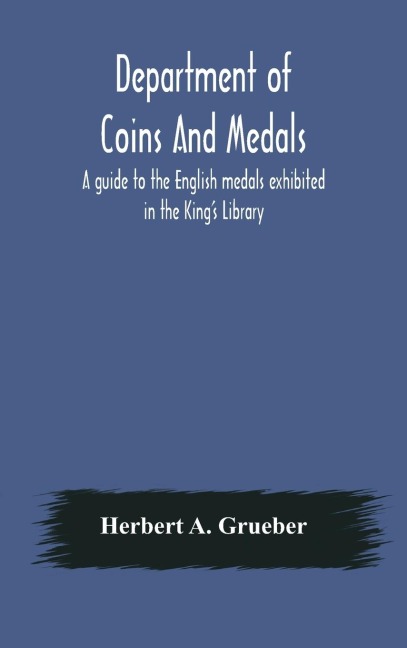 Department Of Coins And Medals A Guide To The English Medals Exhibited In The KingS Library