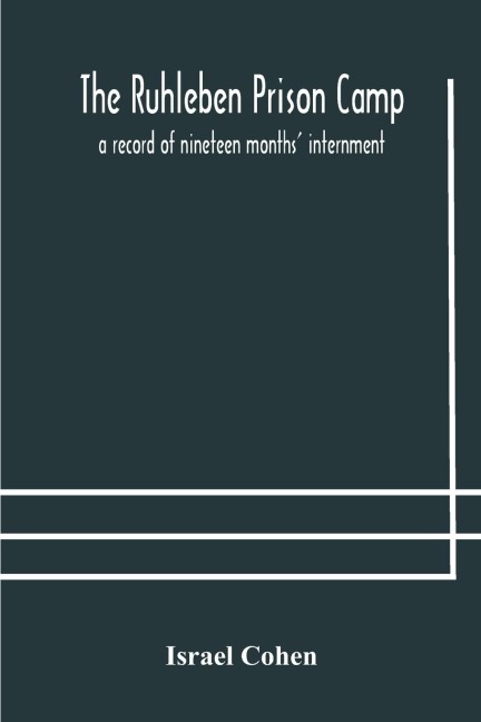 The Ruhleben Prison Camp: A Record Of Nineteen Months Internment