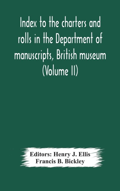 Index To The Charters And Rolls In The Department Of Manuscripts, British Museum (Volume Ii) Religious Houses And Other Corporations, And Index Locorum For Acquisitions From 1882 To 1900