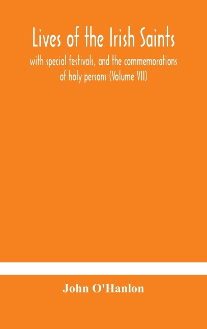 Lives Of The Irish Saints: With Special Festivals, And The Commemorations Of Holy Persons (Volume Vii)