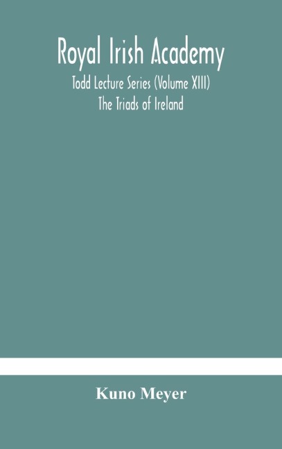 Royal Irish Academy; Todd Lecture Series (Volume Xiii) The Triads Of Ireland
