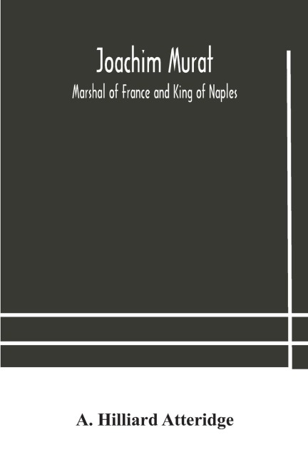 Joachim Murat: Marshal Of France And King Of Naples