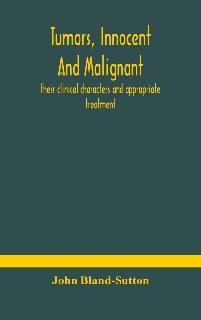 Tumors, Innocent And Malignant; Their Clinical Characters And Appropriate Treatment