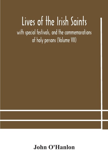 Lives Of The Irish Saints: With Special Festivals, And The Commemorations Of Holy Persons (Volume Vii)