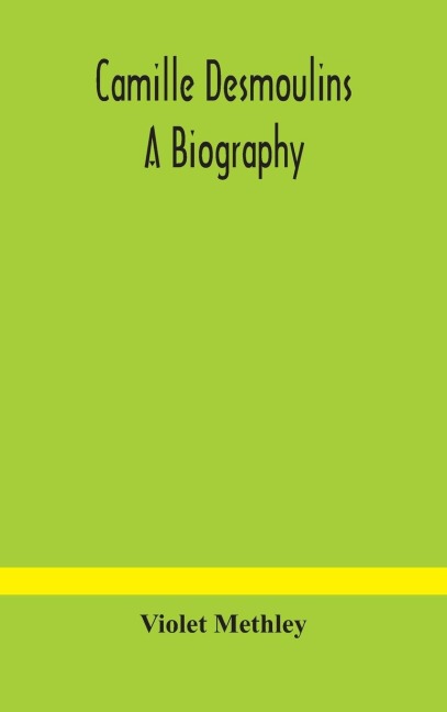 Camille Desmoulins; A Biography