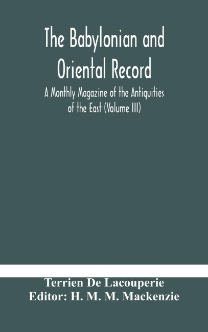 The Babylonian And Oriental Record; A Monthly Magazine Of The Antiquities Of The East (Volume Iii)