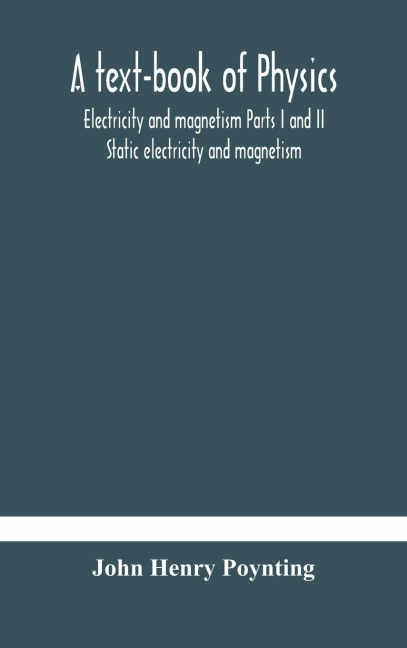 A Text-Book Of Physics: Electricity And Magnetism Parts I And Ii Static Electricity And Magnetism