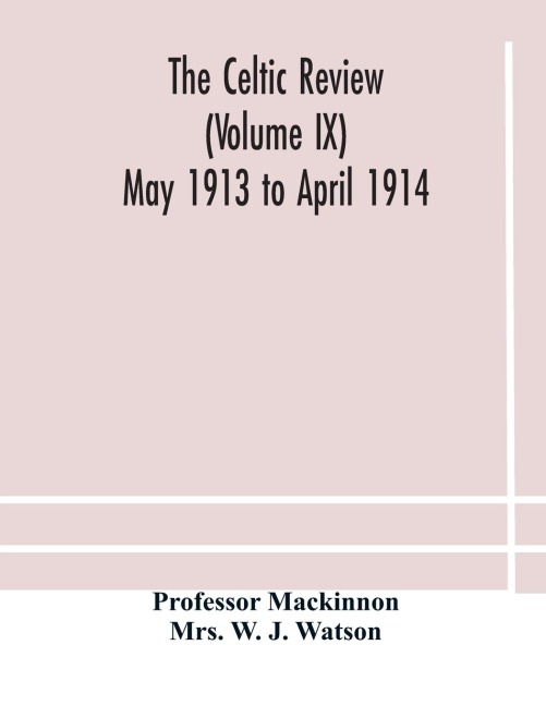 The Celtic Review (Volume Ix) May 1913 To April 1914