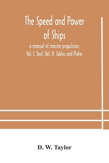 The Speed And Power Of Ships; A Manual Of Marine Propulsion; Vol. I. Text, Vol. Ii. Tables And Plates