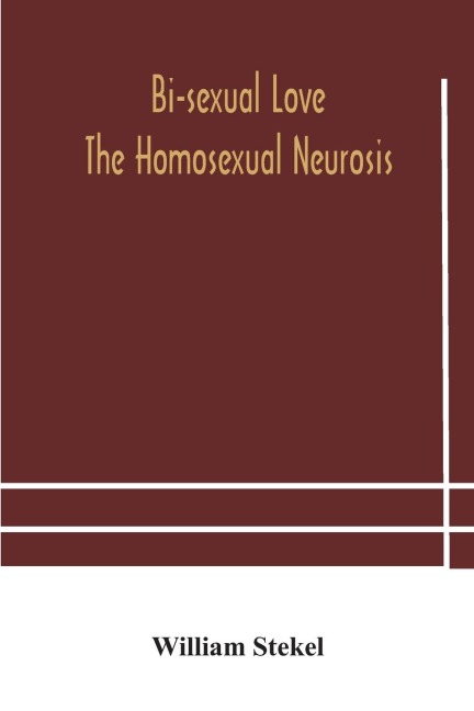 Bi-Sexual Love; The Homosexual Neurosis