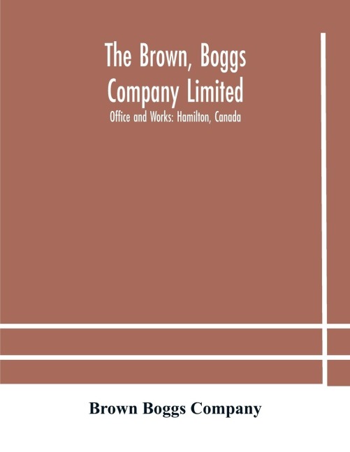 The Brown, Boggs Company Limited; Office And Works: Hamilton, Canada