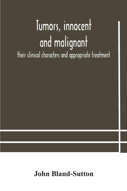 Tumors, Innocent And Malignant; Their Clinical Characters And Appropriate Treatment