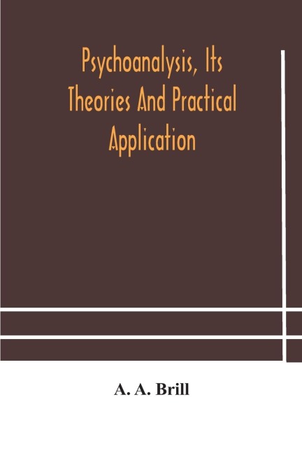 Psychoanalysis, Its Theories And Practical Application
