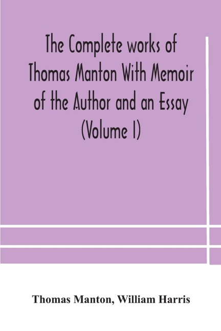 The Complete Works Of Thomas Manton With Memoir Of The Author And An Essay (Volume I)