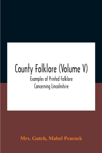 County folklore (Volume V); Examples of Printed Folklore Concerning Lincolnshire