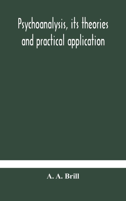 Psychoanalysis, Its Theories And Practical Application