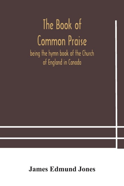 The Book Of Common Praise, Being The Hymn Book Of The Church Of England In Canada