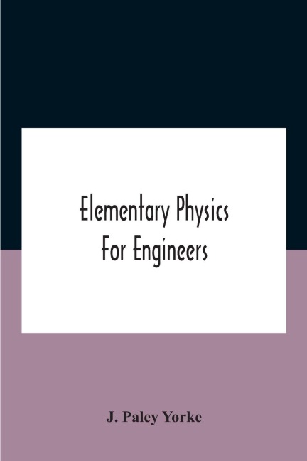 Elementary physics for engineers; An Elementary text Book for first year Students Taking an Engineering Course in a Technical Institution