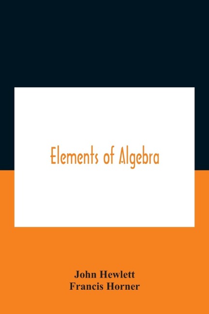 Elements of algebra. Translated from the French, with the notes of Bernoulli and the additions of De La Grange To Which Is Prefixed a Memoirs of the Life and Character of Euler