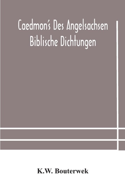 Caedmon'S Des Angelsachsen Biblische Dichtungen