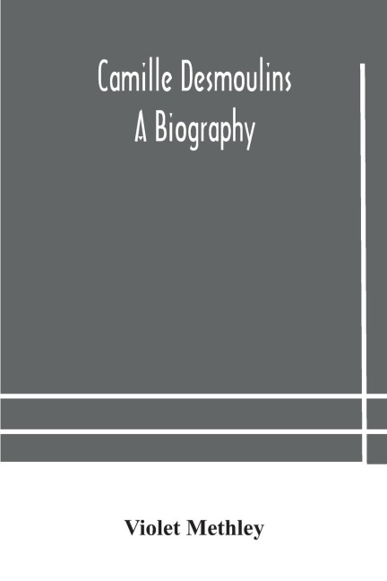 Camille Desmoulins; A Biography