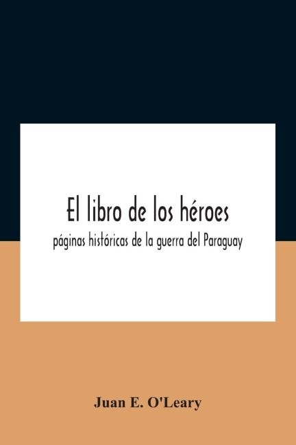 El libro de los héroes; páginas históricas de la guerra del Paraguay