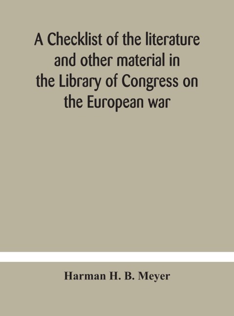 A Checklist Of The Literature And Other Material In The Library Of Congress On The European War