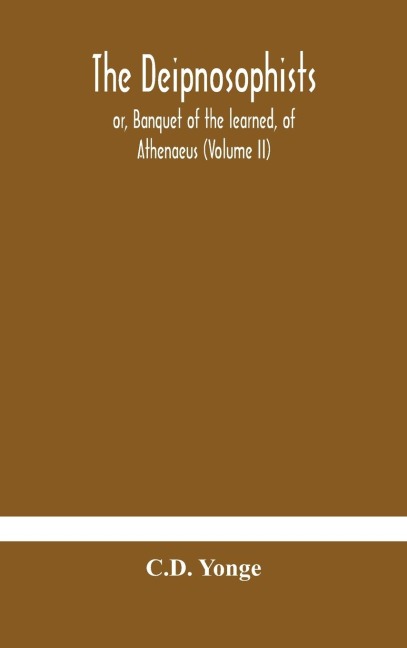The Deipnosophists; Or, Banquet Of The Learned, Of Athenaeus (Volume Ii)