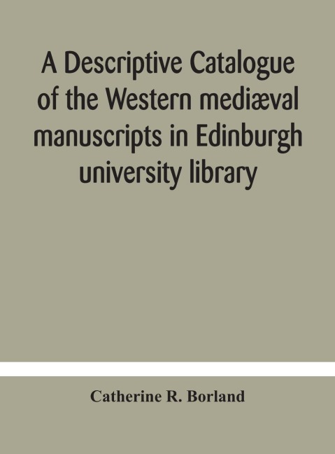 A Descriptive Catalogue Of The Western Mediæval Manuscripts In Edinburgh University Library
