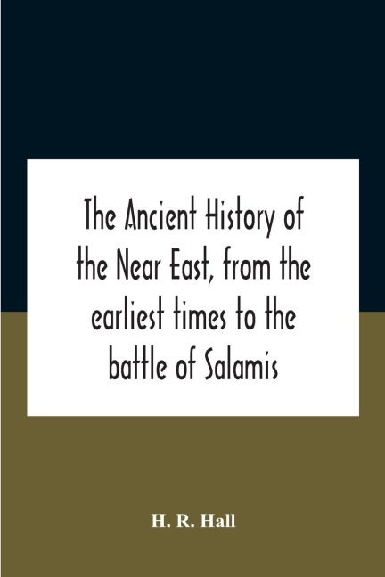 The ancient history of the Near East, from the earliest times to the battle of Salamis