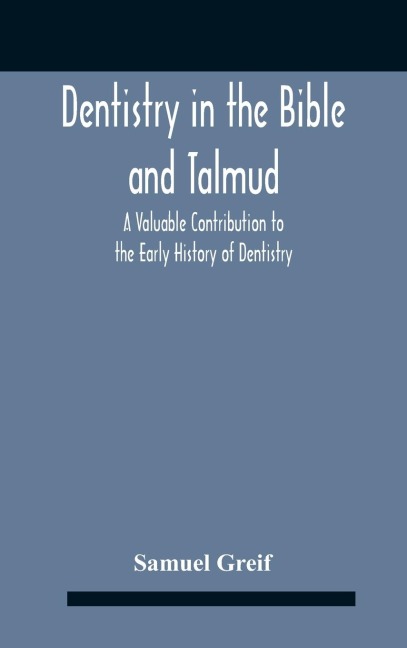 Dentistry In The Bible And Talmud A Valuable Contribution To The Early History Of Dentistry