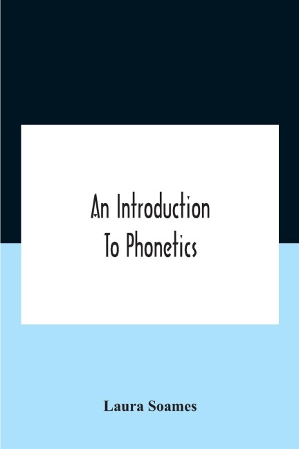 An Introduction To Phonetics (English, French, And German), With Reading Lessons And Exercises With A Preface By Dorothea Beale