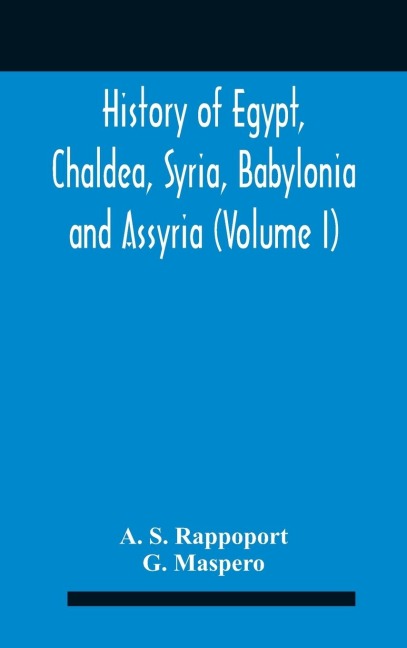 History Of Egypt, Chaldea, Syria, Babylonia And Assyria (Volume I)