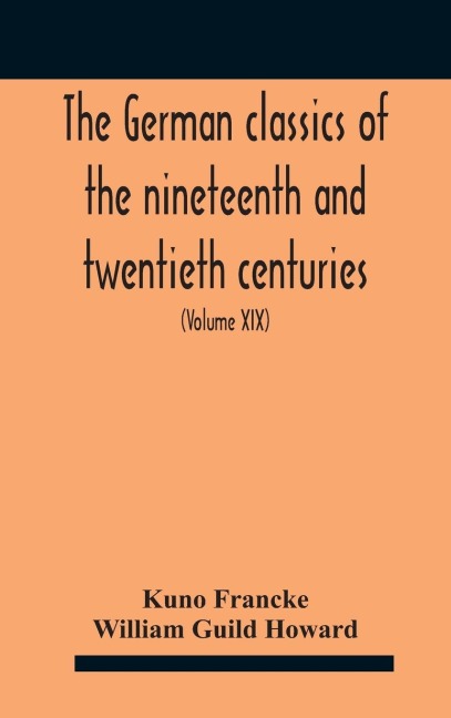 The German Classics Of The Nineteenth And Twentieth Centuries: Masterpieces Of German Literature (Volume Xix)