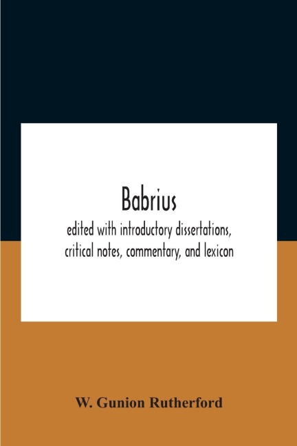Babrius; Edited With Introductory Dissertations, Critical Notes, Commentary, And Lexicon