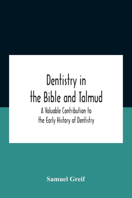 Dentistry In The Bible And Talmud A Valuable Contribution To The Early History Of Dentistry