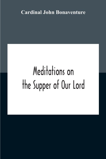 Meditations On The Supper Of Our Lord, And The Hours Of The Passion Drawn Into English By Robert Manning Of Brunne (About 1315-1330) Edited From The Mss In The British Museum And The Bodleian Library Oxford With Introduction And Glossary