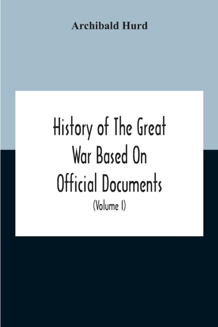 History Of The Great War Based On Official Documents By Direction Of The Historical Section Of The Committee Of Imperial Defence The Merchant Navy (Volume I)