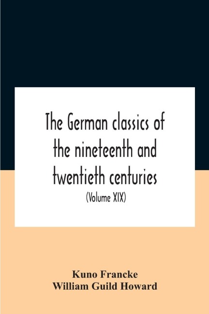 The German Classics Of The Nineteenth And Twentieth Centuries: Masterpieces Of German Literature (Volume Xix)