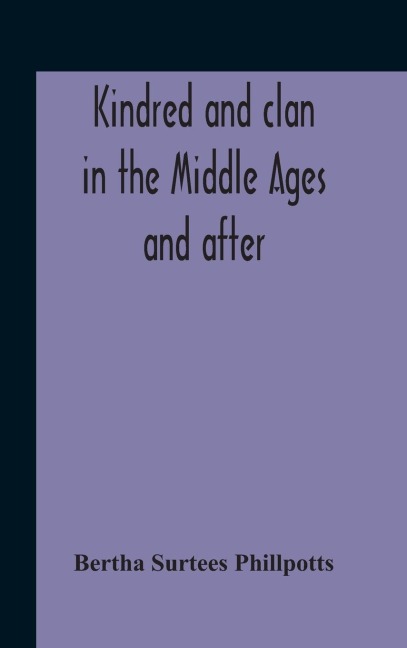 Kindred And Clan In The Middle Ages And After: A Study In The Sociology Of The Teutonic Races